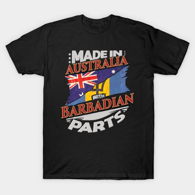 Made In Australia With Barbadian Parts - Gift for Barbadian From Barbados T-Shirt by Country Flags